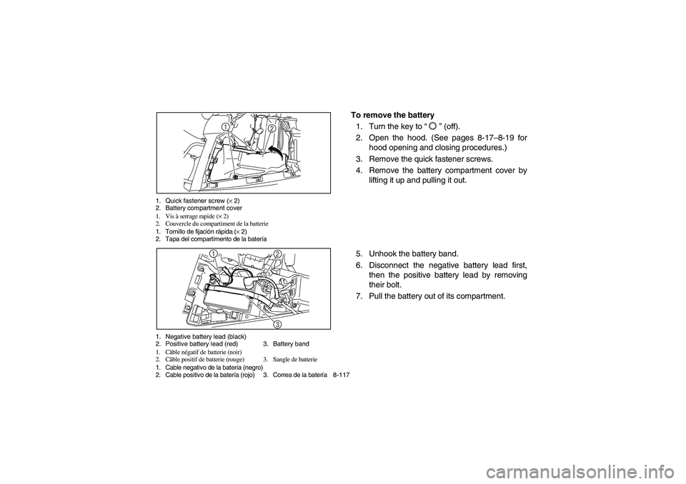 YAMAHA RHINO 700 2010  Manuale de Empleo (in Spanish) 8-117 1. Quick fastener screw (× 2)
2. Battery compartment cover
1. Vis à serrage rapide (× 2)
2. Couvercle du compartiment de la batterie
1. Tornillo de fijación rápida (× 2)
2. Tapa del compar
