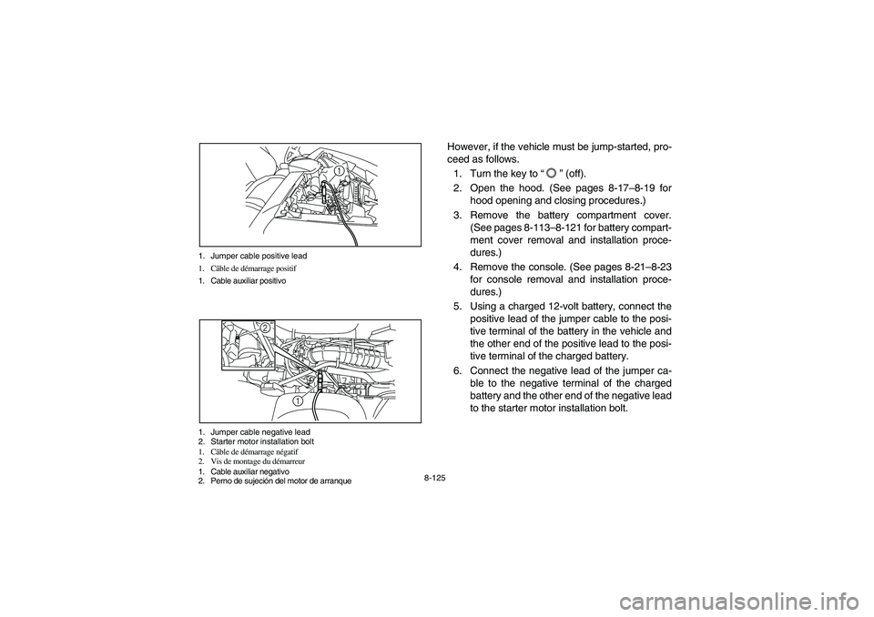 YAMAHA RHINO 700 2010  Manuale de Empleo (in Spanish) 8-125 1. Jumper cable positive lead
1. Câble de démarrage positif
1. Cable auxiliar positivo
1
1. Jumper cable negative lead
2. Starter motor installation bolt
1. Câble de démarrage négatif
2. Vi