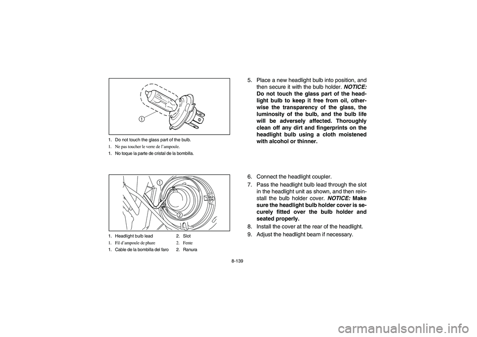 YAMAHA RHINO 700 2010  Manuale de Empleo (in Spanish) 8-139 1. Do not touch the glass part of the bulb.
1. Ne pas toucher le verre de l’ampoule.
1. No toque la parte de cristal de la bombilla.
1. Headlight bulb lead 2. Slot
1. Fil d’ampoule de phare 