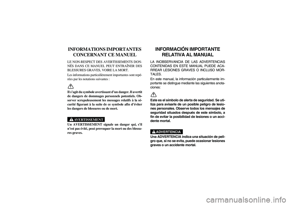 YAMAHA RHINO 700 2010  Owners Manual FVU00021
INFORMATIONS IMPORTANTES 
CONCERNANT CE MANUELLE NON-RESPECT DES AVERTISSEMENTS DON-
NÉS DANS CE MANUEL PEUT ENTRAÎNER DES
BLESSURES GRAVES, VOIRE LA MORT.
Les informations particulièremen