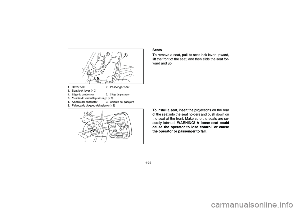 YAMAHA RHINO 700 2009 Notices Demploi (in French) 4-39 1. Driver seat 2. Passenger seat
3. Seat lock lever (× 2)
1. Siège du conducteur 2. Siège du passager
3. Manette de verrouillage de siège (× 2)
1. Asiento del conductor 2. Asiento del pasaje YAMAHA RHINO 700 2009 Notices Demploi (in French) 4-39 1. Driver seat 2. Passenger seat
3. Seat lock lever (× 2)
1. Siège du conducteur 2. Siège du passager
3. Manette de verrouillage de siège (× 2)
1. Asiento del conductor 2. Asiento del pasaje