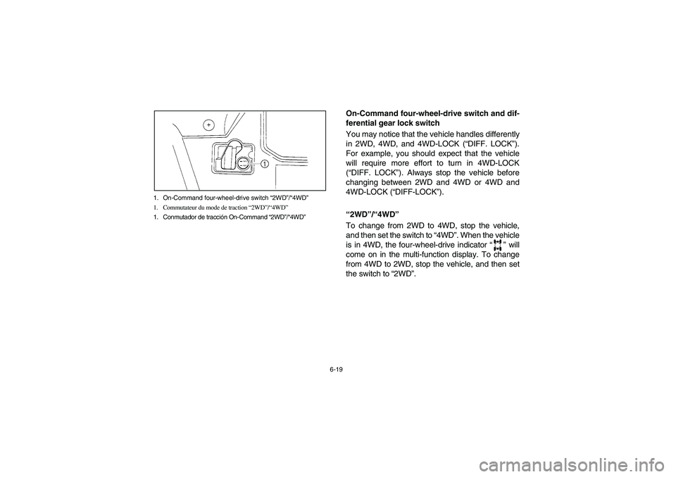 YAMAHA RHINO 700 2009  Notices Demploi (in French) 6-19 1. On-Command four-wheel-drive switch “2WD”/“4WD”
1. Commutateur du mode de traction “2WD”/“4WD”
1. Conmutador de tracción On-Command “2WD”/“4WD”
5B410009
On-Command four