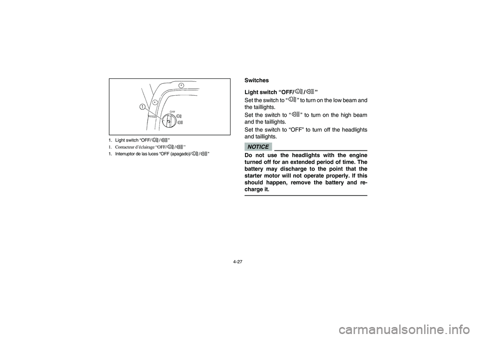 YAMAHA RHINO 700 2009 Notices Demploi (in French) 4-27 1. Light switch “OFF/ /”
1. Contacteur d’éclairage “OFF/ /”
1. Interruptor de las luces “OFF (apagado)/ /”
L
H
L
H
L
H
EVU00230
Switches
EVU00240
Light switch “OFF/ /”
Set the YAMAHA RHINO 700 2009 Notices Demploi (in French) 4-27 1. Light switch “OFF/ /”
1. Contacteur d’éclairage “OFF/ /”
1. Interruptor de las luces “OFF (apagado)/ /”
L
H
L
H
L
H
EVU00230
Switches
EVU00240
Light switch “OFF/ /”
Set the