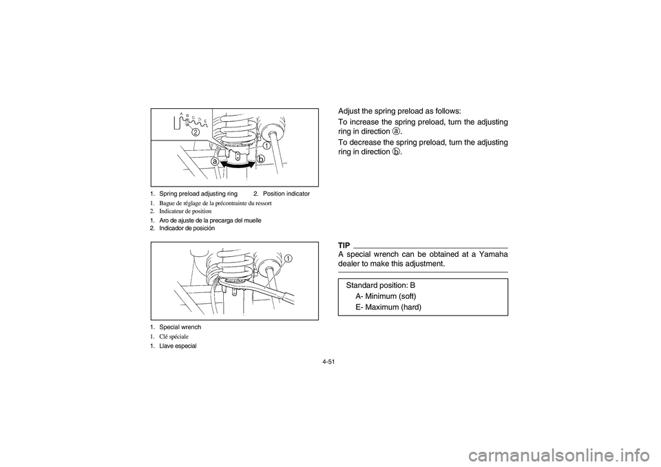 YAMAHA RHINO 700 2009  Manuale de Empleo (in Spanish) 4-51 1. Spring preload adjusting ring 2. Position indicator
1. Bague de réglage de la précontrainte du ressort
2. Indicateur de position
1. Aro de ajuste de la precarga del muelle
2. Indicador de po