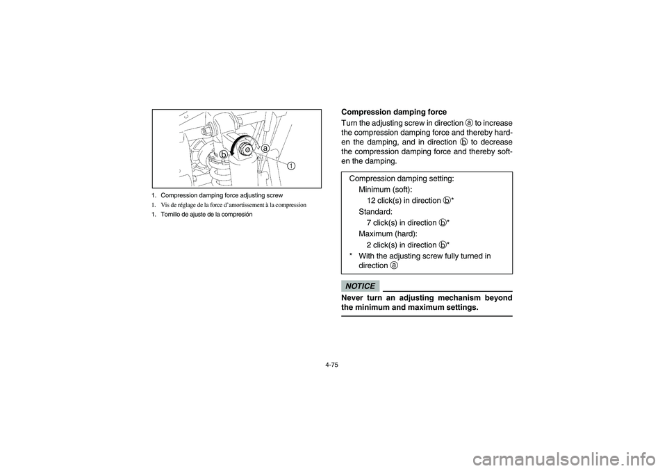 YAMAHA RHINO 700 2009 Manuale de Empleo (in Spanish) 4-75 1. Compression damping force adjusting screw
1. Vis de réglage de la force d’amortissement à la compression
1. Tornillo de ajuste de la compresión
ba
1
Compression damping force
Turn the adj YAMAHA RHINO 700 2009 Manuale de Empleo (in Spanish) 4-75 1. Compression damping force adjusting screw
1. Vis de réglage de la force d’amortissement à la compression
1. Tornillo de ajuste de la compresión
ba
1
Compression damping force
Turn the adj