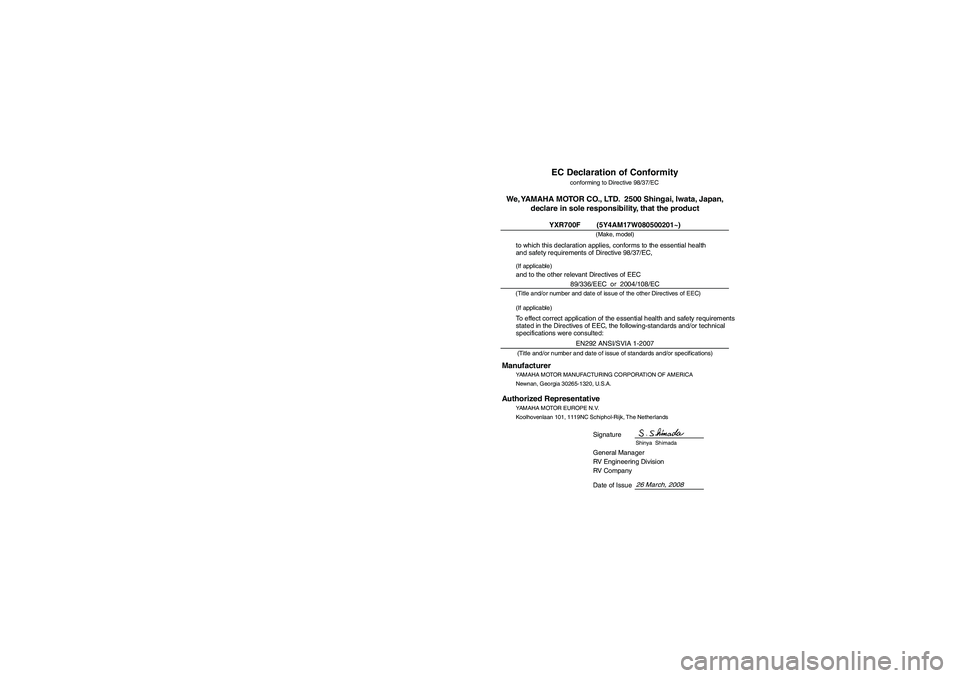 YAMAHA RHINO 700 2009 Manuale de Empleo (in Spanish) EVU01740
EC Declaration of Conformity
conforming to Directive 98/37/EC
(Make, model)
to which this declaration applies, conforms to the essential health
and safety requirements of Directive 98/37/EC,
YAMAHA RHINO 700 2009 Manuale de Empleo (in Spanish) EVU01740
EC Declaration of Conformity
conforming to Directive 98/37/EC
(Make, model)
to which this declaration applies, conforms to the essential health
and safety requirements of Directive 98/37/EC,