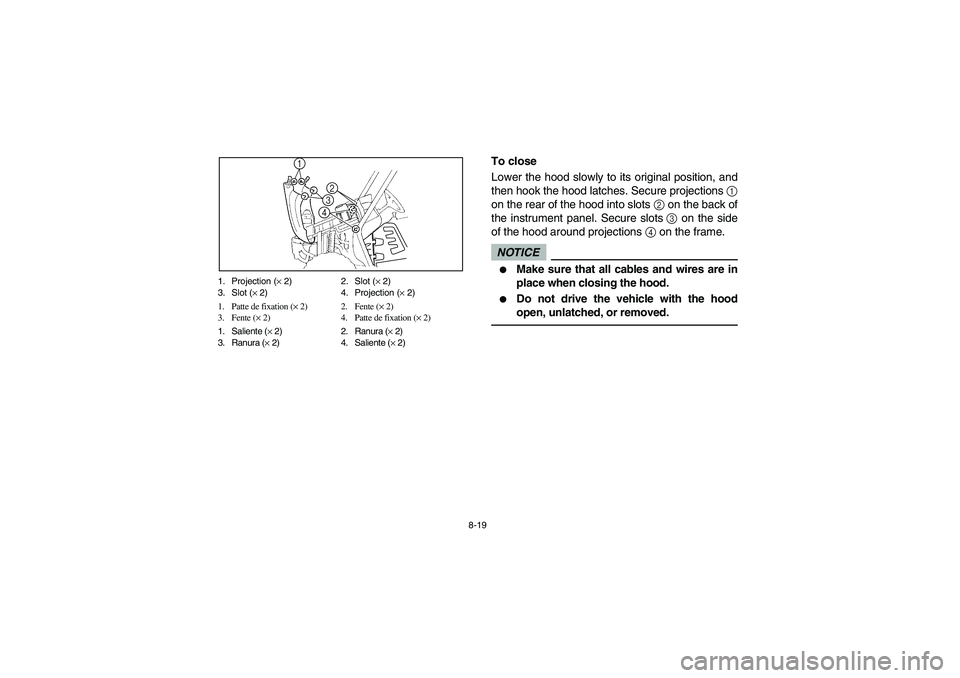 YAMAHA RHINO 700 2009  Manuale de Empleo (in Spanish) 8-19 1. Projection (× 2) 2. Slot (× 2)
3. Slot (× 2) 4. Projection (× 2)
1. Patte de fixation (× 2) 2. Fente (× 2)
3. Fente (× 2) 4. Patte de fixation (× 2)
1. Saliente (× 2) 2. Ranura (× 2)