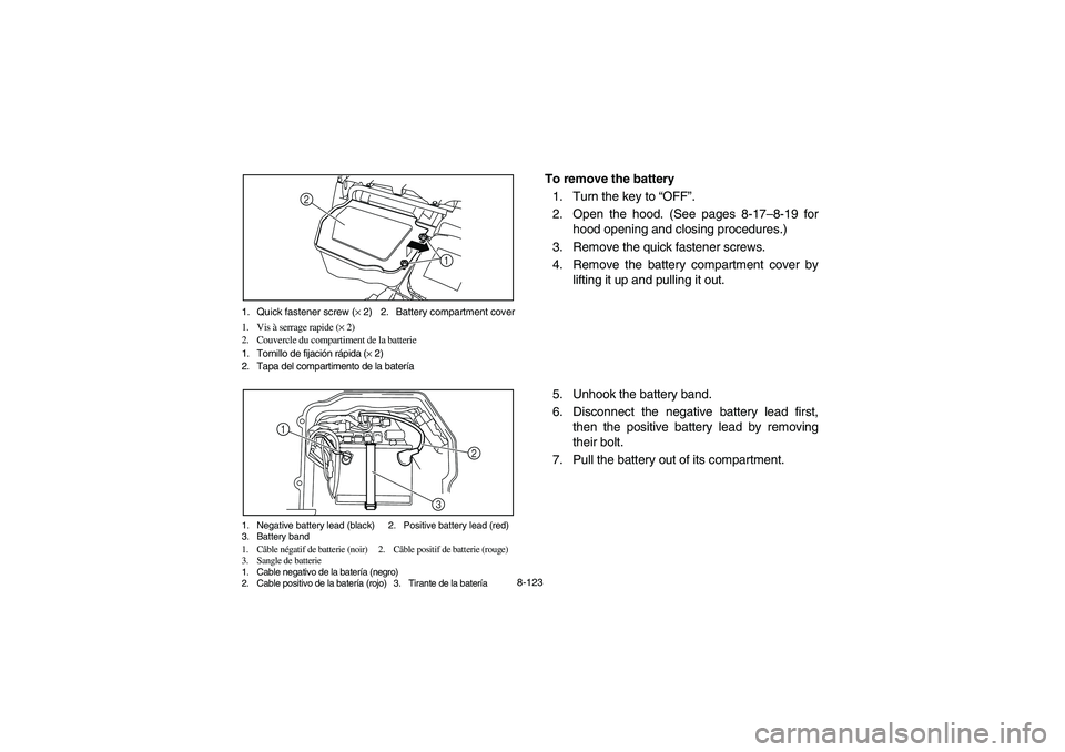 YAMAHA RHINO 700 2009  Manuale de Empleo (in Spanish) 8-123 1. Quick fastener screw (× 2) 2. Battery compartment cover
1. Vis à serrage rapide (× 2)
2. Couvercle du compartiment de la batterie
1. Tornillo de fijación rápida (× 2)
2. Tapa del compar