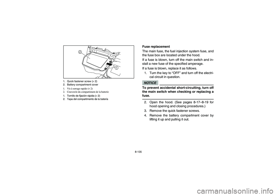YAMAHA RHINO 700 2009  Manuale de Empleo (in Spanish) 8-135 1. Quick fastener screw (× 2)
2. Battery compartment cover
1. Vis à serrage rapide (× 2)
2. Couvercle du compartiment de la batterie
1. Tornillo de fijación rápida (× 2)
2. Tapa del compar