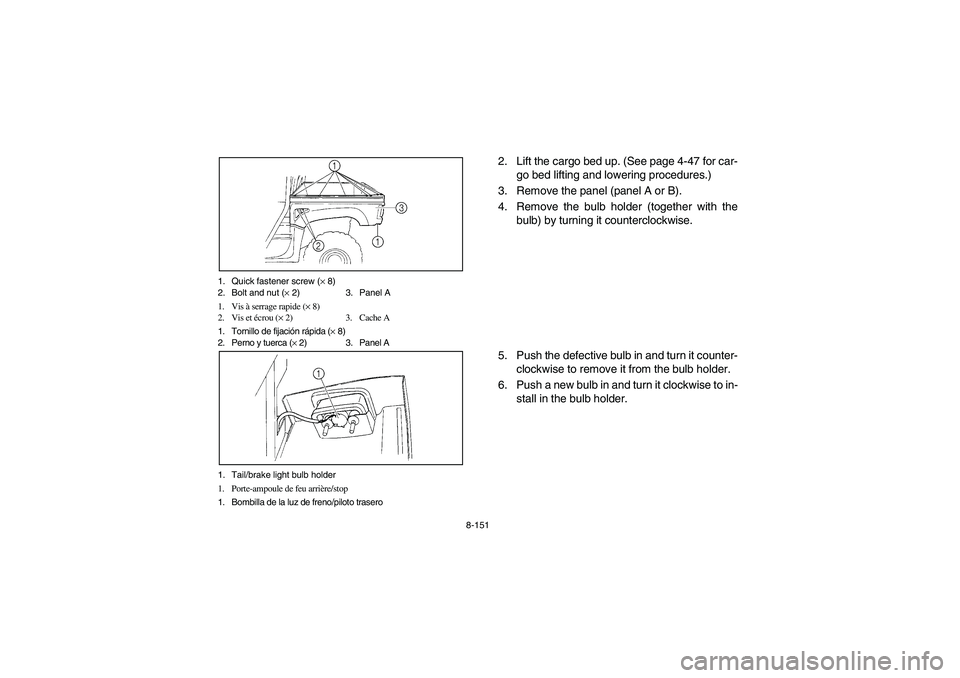 YAMAHA RHINO 700 2009  Manuale de Empleo (in Spanish) 8-151 1. Quick fastener screw (× 8)
2. Bolt and nut (× 2) 3. Panel A
1. Vis à serrage rapide (× 8)
2. Vis et écrou (× 2) 3. Cache A
1. Tornillo de fijación rápida (× 8)
2. Perno y tuerca (× 