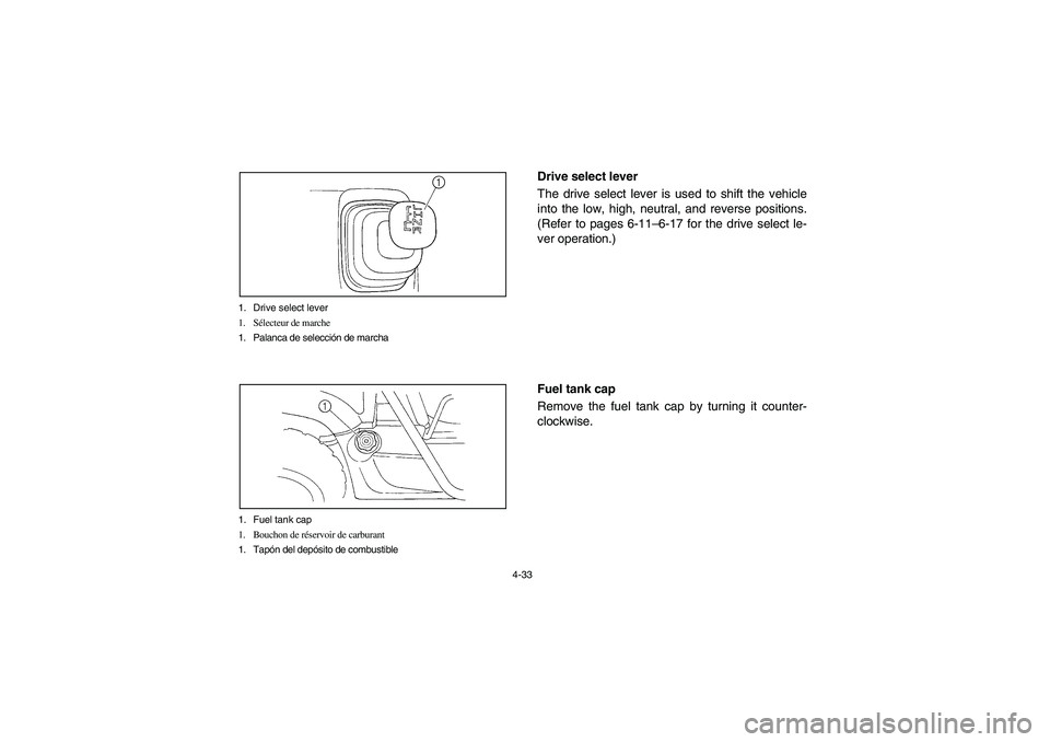 YAMAHA RHINO 700 2008 Owners Manual 4-33 1. Drive select lever
1. Sélecteur de marche
1. Palanca de selección de marcha
1
1. Fuel tank cap
1. Bouchon de réservoir de carburant
1. Tapón del depósito de combustible
EVU00290
Drive sel YAMAHA RHINO 700 2008 Owners Manual 4-33 1. Drive select lever
1. Sélecteur de marche
1. Palanca de selección de marcha
1
1. Fuel tank cap
1. Bouchon de réservoir de carburant
1. Tapón del depósito de combustible
EVU00290
Drive sel