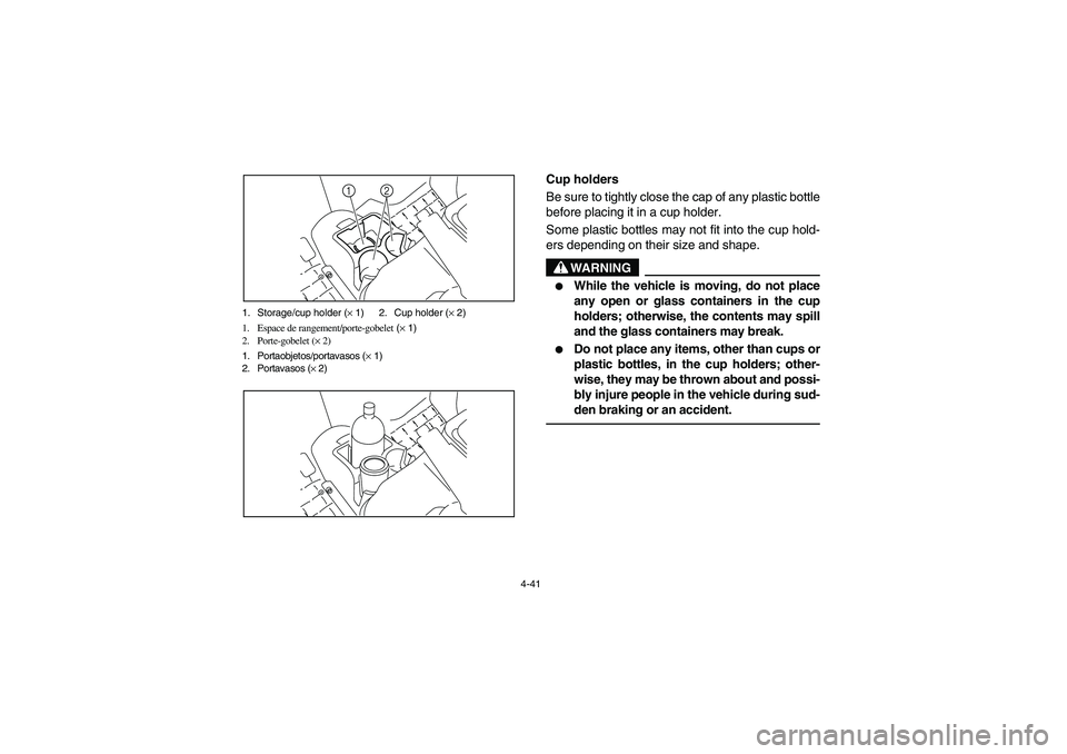 YAMAHA RHINO 700 2008 Owners Manual 4-41 1. Storage/cup holder (× 1) 2. Cup holder (× 2)
1. Espace de rangement/porte-gobelet (× 1)
2. Porte-gobelet (× 2)
1. Portaobjetos/portavasos (× 1)
2. Portavasos (× 2)
2 1
5B410005
Cup holde YAMAHA RHINO 700 2008 Owners Manual 4-41 1. Storage/cup holder (× 1) 2. Cup holder (× 2)
1. Espace de rangement/porte-gobelet (× 1)
2. Porte-gobelet (× 2)
1. Portaobjetos/portavasos (× 1)
2. Portavasos (× 2)
2 1
5B410005
Cup holde