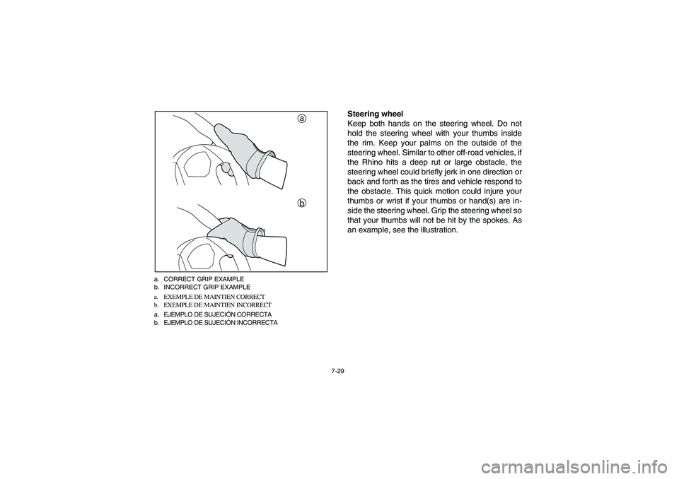 YAMAHA RHINO 700 2008  Owners Manual 7-29 a. CORRECT GRIP EXAMPLE
b. INCORRECT GRIP EXAMPLE
a. EXEMPLE DE MAINTIEN CORRECT 
b. EXEMPLE DE MAINTIEN INCORRECT
a. EJEMPLO DE SUJECIÓN CORRECTA
b. EJEMPLO DE SUJECIÓN INCORRECTA
a
b
Steering