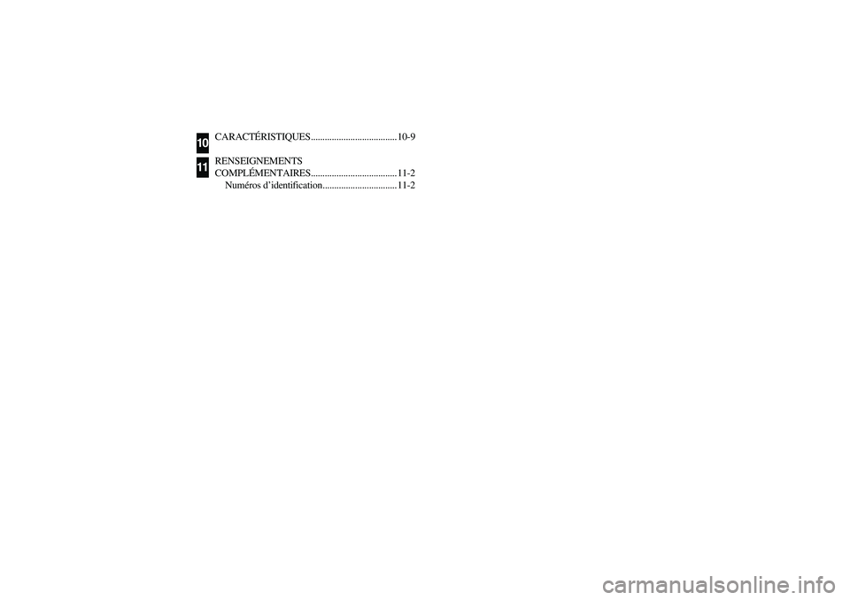YAMAHA RHINO 700 2008 Owners Manual CARACTÉRISTIQUES..................................... 10-9
RENSEIGNEMENTS 
COMPLÉMENTAIRES..................................... 11-2
Numéros d’identification................................ 11-2
