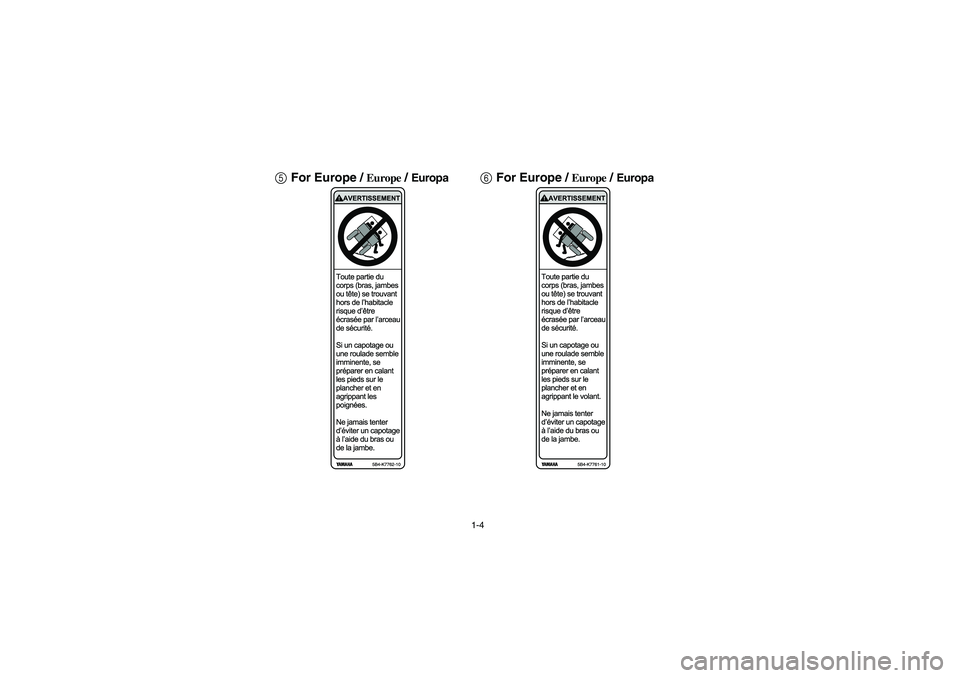 YAMAHA RHINO 700 2008 Owners Guide 1-4
5For Europe / 
Europe
 / Europa
6For Europe / 
Europe
 / Europa
EE.book  Page 4  Monday, October 8, 2007  4:48 PM 