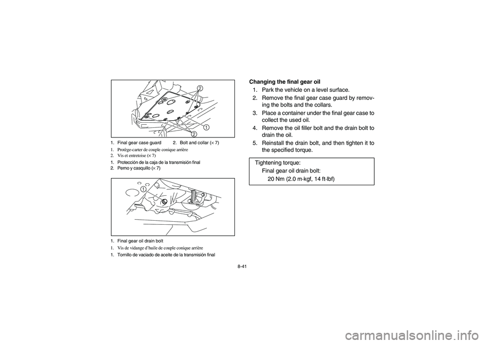 YAMAHA RHINO 700 2008  Owners Manual 8-41 1. Final gear case guard 2. Bolt and collar (× 7)
1. Protège-carter de couple conique arrière
2. Vis et entretoise (× 7)
1. Protección de la caja de la transmisión final
2. Perno y casquill