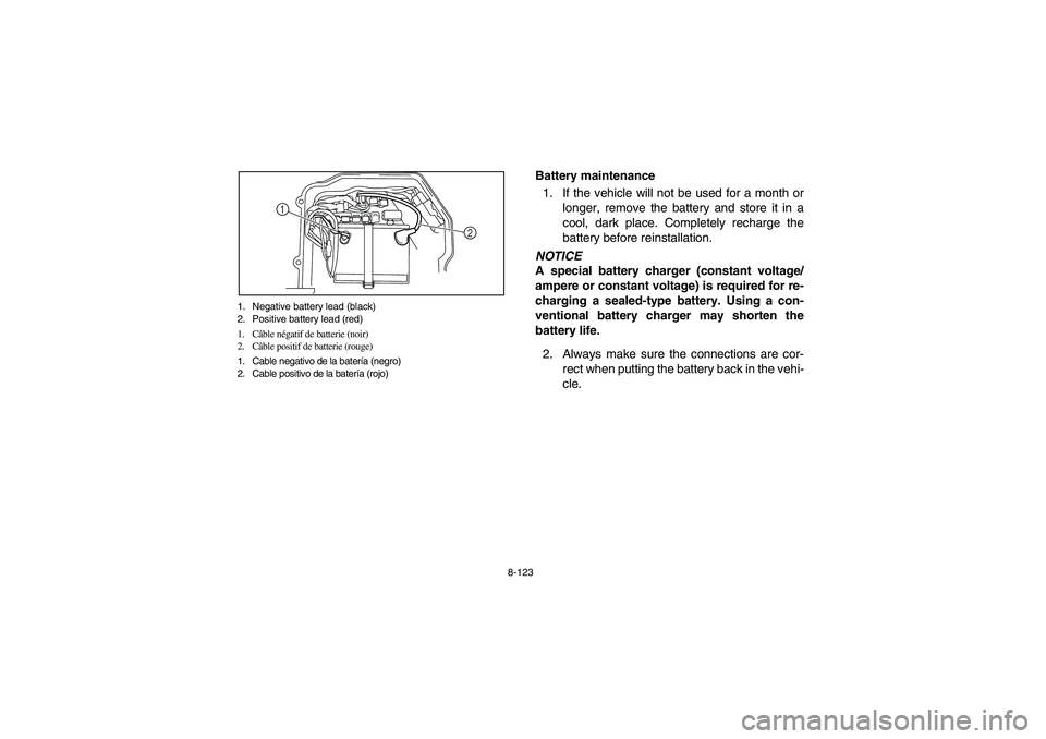 YAMAHA RHINO 700 2008  Owners Manual 8-123 1. Negative battery lead (black)
2. Positive battery lead (red)
1. Câble négatif de batterie (noir)
2. Câble positif de batterie (rouge)
1. Cable negativo de la batería (negro)
2. Cable posi