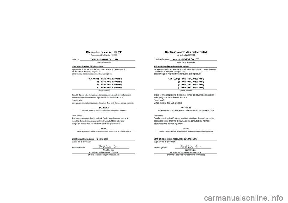 YAMAHA RHINO 700 2008 Owners Manual FVU01740
RV Engineering Division RV Company représentant YAMAHA MOTOR MANUFACTURING CORPORATION
OF AMERICA, Newnan, Georgia U.S.A.
déclarons sous notre seule responsabilité, que le produitDéclarat YAMAHA RHINO 700 2008 Owners Manual FVU01740
RV Engineering Division RV Company représentant YAMAHA MOTOR MANUFACTURING CORPORATION
OF AMERICA, Newnan, Georgia U.S.A.
déclarons sous notre seule responsabilité, que le produitDéclarat