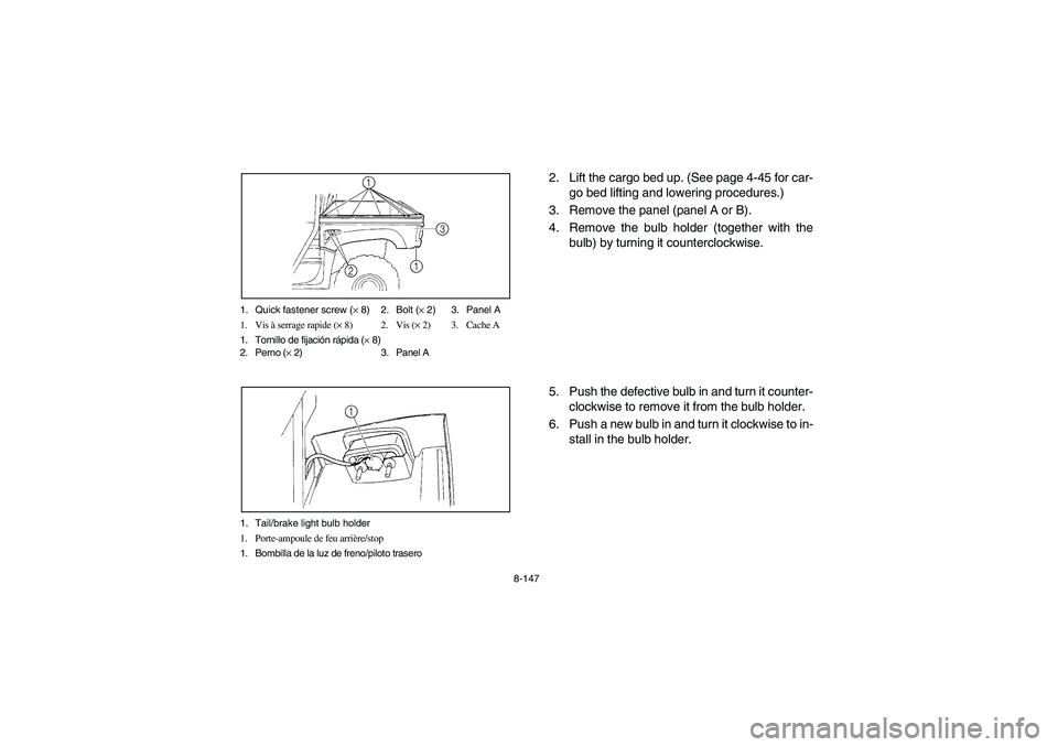 YAMAHA RHINO 700 2008 Owners Manual 8-147 1. Quick fastener screw (× 8) 2. Bolt (× 2) 3. Panel A
1. Vis à serrage rapide (× 8) 2. Vis (× 2) 3. Cache A
1. Tornillo de fijación rápida (× 8)
2. Perno (× 2) 3. Panel A
1. Tail/brake YAMAHA RHINO 700 2008 Owners Manual 8-147 1. Quick fastener screw (× 8) 2. Bolt (× 2) 3. Panel A
1. Vis à serrage rapide (× 8) 2. Vis (× 2) 3. Cache A
1. Tornillo de fijación rápida (× 8)
2. Perno (× 2) 3. Panel A
1. Tail/brake