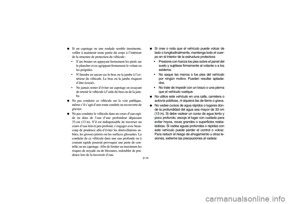 YAMAHA RHINO 700 2008 Workshop Manual 2-14 
Si un capotage ou une roulade semble imminente,
veiller à maintenir toute partie du corps à l’intérieur
de la structure de protection du véhicule :
S’arc-bouter en appuyant fermement l
