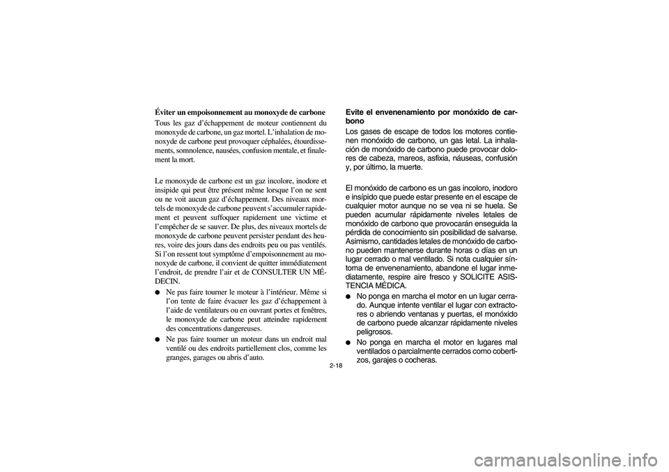 YAMAHA RHINO 700 2008 Workshop Manual 2-18
Éviter un empoisonnement au monoxyde de carbone
Tous les gaz d’échappement de moteur contiennent du
monoxyde de carbone, un gaz mortel. L’inhalation de mo-
noxyde de carbone peut provoquer 