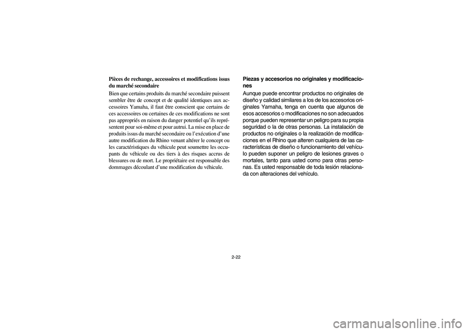 YAMAHA RHINO 700 2008 Repair Manual 2-22
Pièces de rechange, accessoires et modifications issus
du marché secondaire
Bien que certains produits du marché secondaire puissent
sembler être de concept et de qualité identiques aux ac-
YAMAHA RHINO 700 2008 Repair Manual 2-22
Pièces de rechange, accessoires et modifications issus
du marché secondaire
Bien que certains produits du marché secondaire puissent
sembler être de concept et de qualité identiques aux ac-