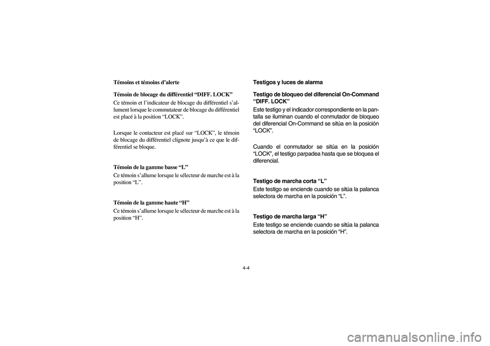 YAMAHA RHINO 700 2008 Manual PDF 4-4
FVU00150
Témoins et témoins d’alerte
FVU01131
Témoin de blocage du différentiel “DIFF. LOCK”
Ce témoin et l’indicateur de blocage du différentiel s’al-
lument lorsque le commutateu YAMAHA RHINO 700 2008 Manual PDF 4-4
FVU00150
Témoins et témoins d’alerte
FVU01131
Témoin de blocage du différentiel “DIFF. LOCK”
Ce témoin et l’indicateur de blocage du différentiel s’al-
lument lorsque le commutateu