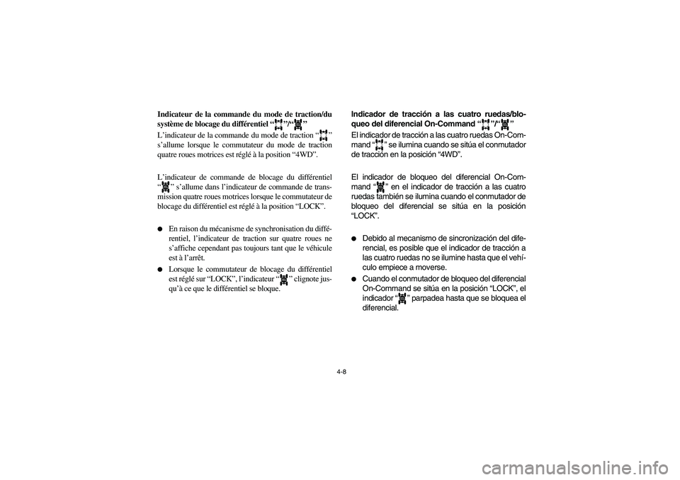 YAMAHA RHINO 700 2008 Manual PDF 4-8
FVU01161
Indicateur de la commande du mode de traction/du
système de blocage du différentiel “”/“”
L’indicateur de la commande du mode de traction “”
s’allume lorsque le commutat YAMAHA RHINO 700 2008 Manual PDF 4-8
FVU01161
Indicateur de la commande du mode de traction/du
système de blocage du différentiel “”/“”
L’indicateur de la commande du mode de traction “”
s’allume lorsque le commutat