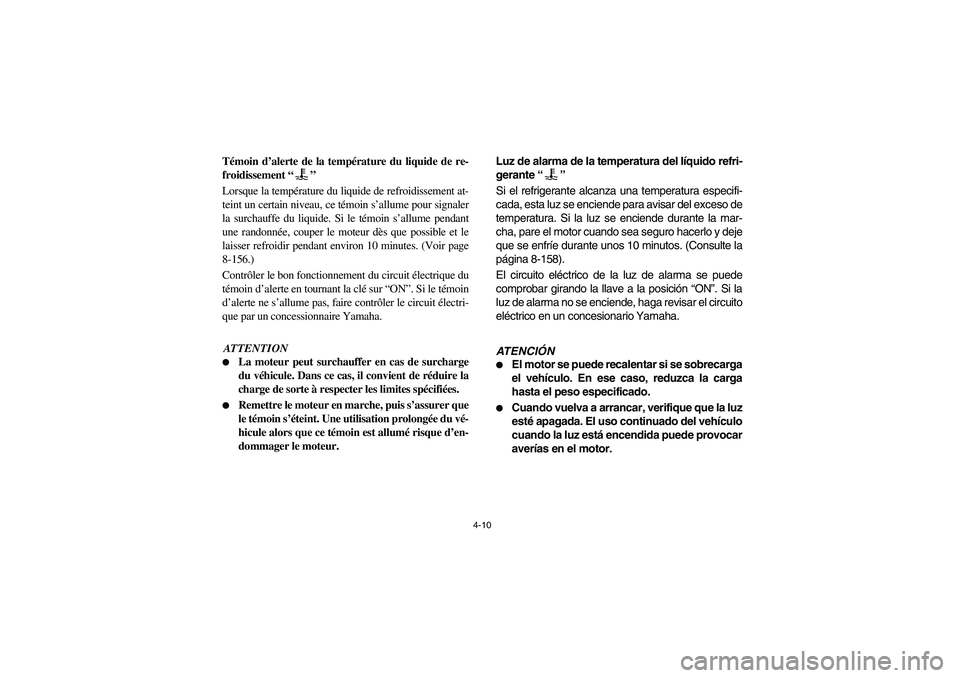 YAMAHA RHINO 700 2008 Manual PDF 4-10
5B410002
Témoin d’alerte de la température du liquide de re-
froidissement “”
Lorsque la température du liquide de refroidissement at-
teint un certain niveau, ce témoin s’allume pour YAMAHA RHINO 700 2008 Manual PDF 4-10
5B410002
Témoin d’alerte de la température du liquide de re-
froidissement “”
Lorsque la température du liquide de refroidissement at-
teint un certain niveau, ce témoin s’allume pour