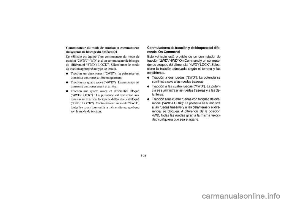 YAMAHA RHINO 700 2008 Owners Manual 4-28
FVU01183
Commutateur du mode de traction et commutateur
du système de blocage du différentiel
Ce véhicule est équipé d’un commutateur du mode de
traction “2WD”/“4WD” et d’un comm YAMAHA RHINO 700 2008 Owners Manual 4-28
FVU01183
Commutateur du mode de traction et commutateur
du système de blocage du différentiel
Ce véhicule est équipé d’un commutateur du mode de
traction “2WD”/“4WD” et d’un comm