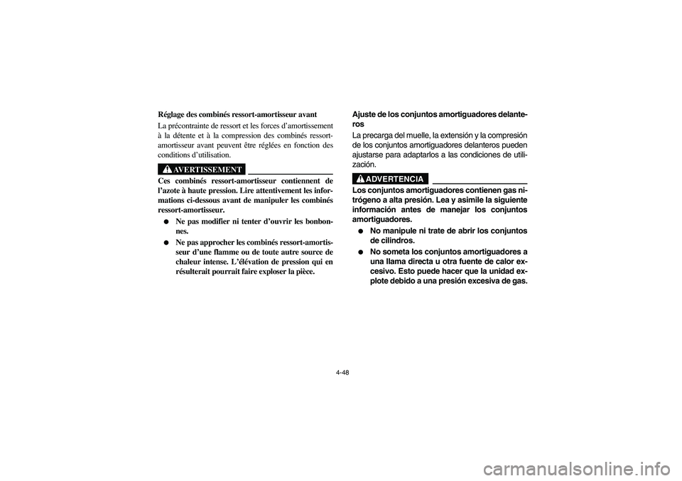 YAMAHA RHINO 700 2008  Manuale de Empleo (in Spanish) 4-48
5UG1B001
Réglage des combinés ressort-amortisseur avant
La précontrainte de ressort et les forces d’amortissement
à la détente et à la compression des combinés ressort-
amortisseur avant