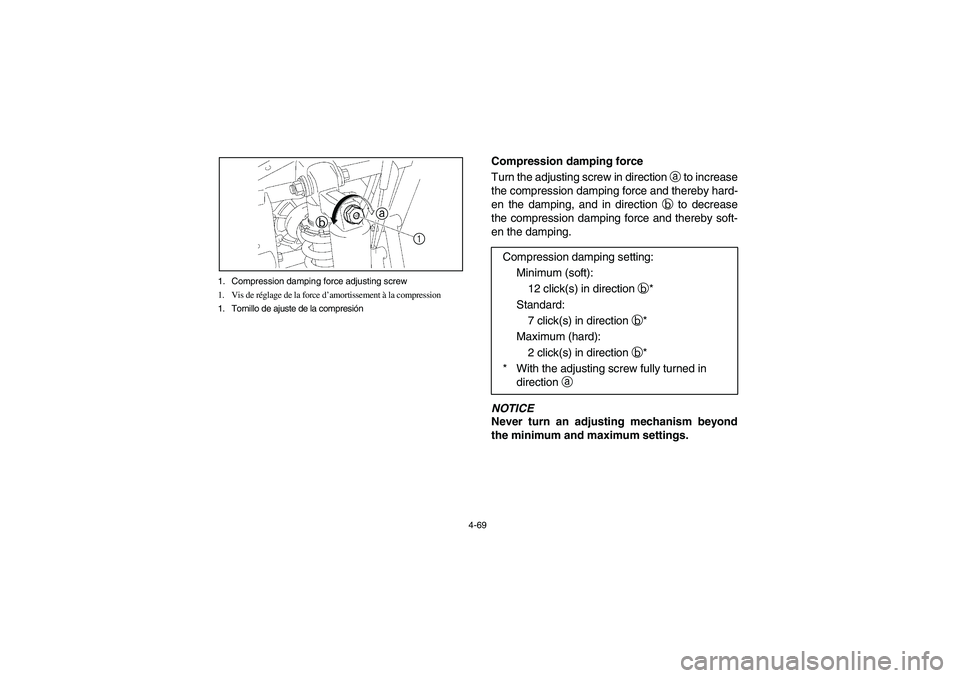 YAMAHA RHINO 700 2008 Notices Demploi (in French) 4-69 1. Compression damping force adjusting screw
1. Vis de réglage de la force d’amortissement à la compression
1. Tornillo de ajuste de la compresión
ba
1
Compression damping force
Turn the adj YAMAHA RHINO 700 2008 Notices Demploi (in French) 4-69 1. Compression damping force adjusting screw
1. Vis de réglage de la force d’amortissement à la compression
1. Tornillo de ajuste de la compresión
ba
1
Compression damping force
Turn the adj