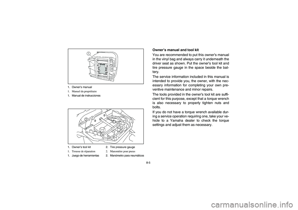 YAMAHA RHINO 700 2008  Notices Demploi (in French) 8-5 1. Owner’s manual
1. Manuel du propriétaire
1. Manual de instrucciones
1. Owner’s tool kit 2. Tire pressure gauge
1. Trousse de réparation 2. Manomètre pour pneus
1. Juego de herramientas 2