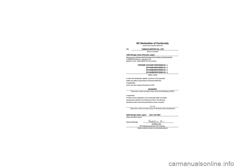 YAMAHA RHINO 700 2008 Notices Demploi (in French) EVU01740
RV Engineering Division RV Company Representing YAMAHA MOTOR MANUFACTURING CORPORATION
of AMERICA Newnan, Georgia U.S.A.
declare in sole responsibility, that the product
EC Declaration of Co YAMAHA RHINO 700 2008 Notices Demploi (in French) EVU01740
RV Engineering Division RV Company Representing YAMAHA MOTOR MANUFACTURING CORPORATION
of AMERICA Newnan, Georgia U.S.A.
declare in sole responsibility, that the product
EC Declaration of Co
