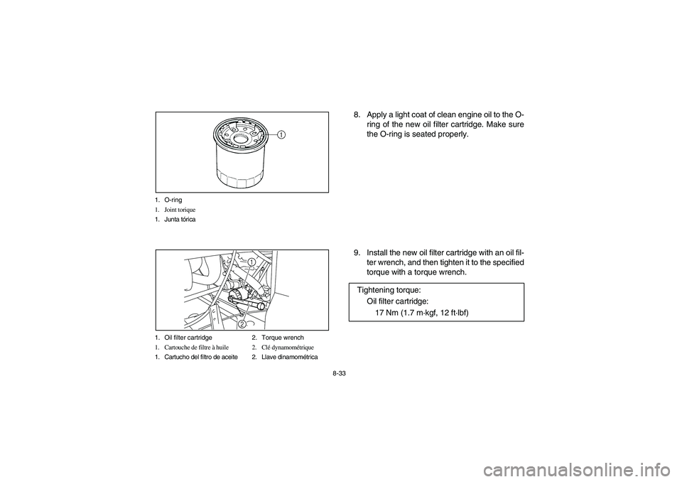 YAMAHA RHINO 700 2008  Notices Demploi (in French) 8-33 1. O-ring
1. Joint torique
1. Junta tórica
1. Oil filter cartridge 2. Torque wrench
1. Cartouche de filtre à huile 2. Clé dynamométrique
1. Cartucho del filtro de aceite 2. Llave dinamométri