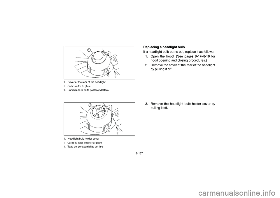 YAMAHA RHINO 700 2008  Notices Demploi (in French) 8-137 1. Cover at the rear of the headlight
1. Cache au dos du phare
1. Cubierta de la parte posterior del faro
1. Headlight bulb holder cover
1. Cache du porte-ampoule de phare
1. Tapa del portabombi