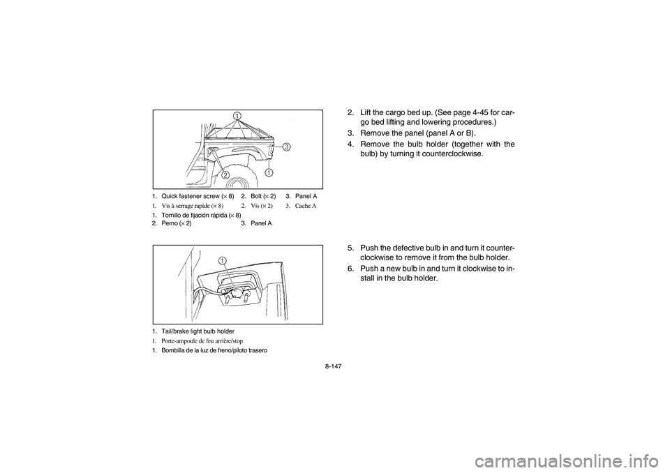 YAMAHA RHINO 700 2008 Notices Demploi (in French) 8-147 1. Quick fastener screw (× 8) 2. Bolt (× 2) 3. Panel A
1. Vis à serrage rapide (× 8) 2. Vis (× 2) 3. Cache A
1. Tornillo de fijación rápida (× 8)
2. Perno (× 2) 3. Panel A
1. Tail/brake YAMAHA RHINO 700 2008 Notices Demploi (in French) 8-147 1. Quick fastener screw (× 8) 2. Bolt (× 2) 3. Panel A
1. Vis à serrage rapide (× 8) 2. Vis (× 2) 3. Cache A
1. Tornillo de fijación rápida (× 8)
2. Perno (× 2) 3. Panel A
1. Tail/brake