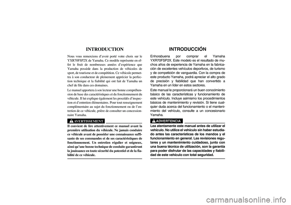 YAMAHA RHINO 700 2008  Notices Demploi (in French) FVU00010
INTRODUCTION 
Nous vous remercions d’avoir porté votre choix sur le
YXR70FSP2X de Yamaha. Ce modèle représente en ef-
fet le fruit de nombreuses années d’expérience que
Yamaha possè
