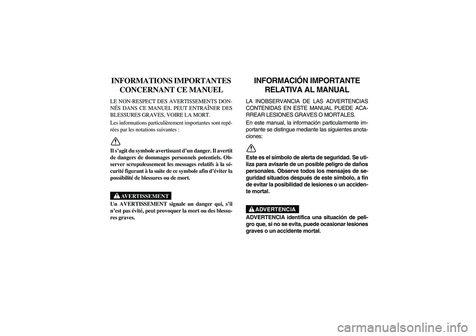 YAMAHA RHINO 700 2008 Notices Demploi (in French) FVU00021
INFORMATIONS IMPORTANTES
CONCERNANT CE MANUELLE NON-RESPECT DES AVERTISSEMENTS DON-
NÉS DANS CE MANUEL PEUT ENTRAÎNER DES
BLESSURES GRAVES, VOIRE LA MORT.
Les informations particulièremen YAMAHA RHINO 700 2008 Notices Demploi (in French) FVU00021
INFORMATIONS IMPORTANTES
CONCERNANT CE MANUELLE NON-RESPECT DES AVERTISSEMENTS DON-
NÉS DANS CE MANUEL PEUT ENTRAÎNER DES
BLESSURES GRAVES, VOIRE LA MORT.
Les informations particulièremen