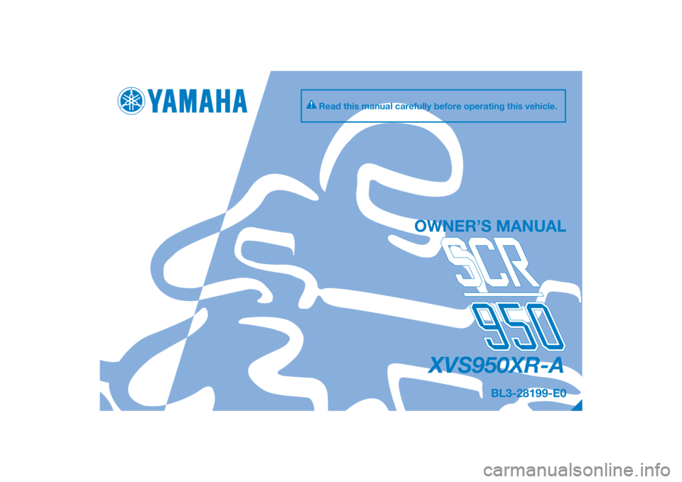YAMAHA SCR950 2017  Owners Manual DIC183
XVS950XR-A
OWNER’S MANUAL
Read this manual carefully before operating this vehicle.
BL3-28199-E0
[English  (E)] 