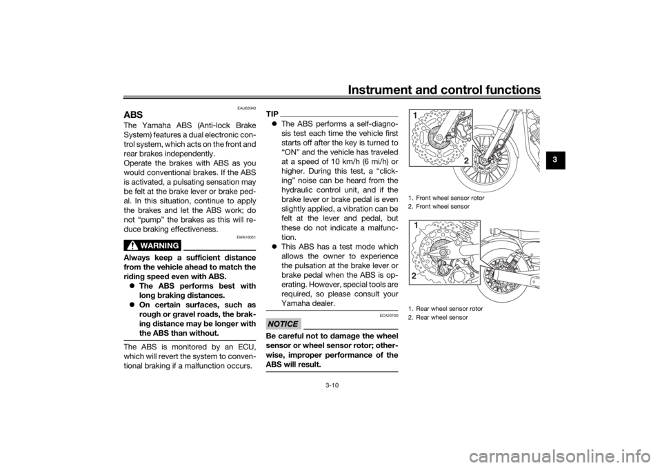 YAMAHA SCR950 2017  Owners Manual Instrument and control functions
3-10
3
EAU63040
ABSThe Yamaha ABS (Anti-lock Brake
System) features a dual electronic con-
trol system, which acts on the front and
rear brakes independently.
Operate 