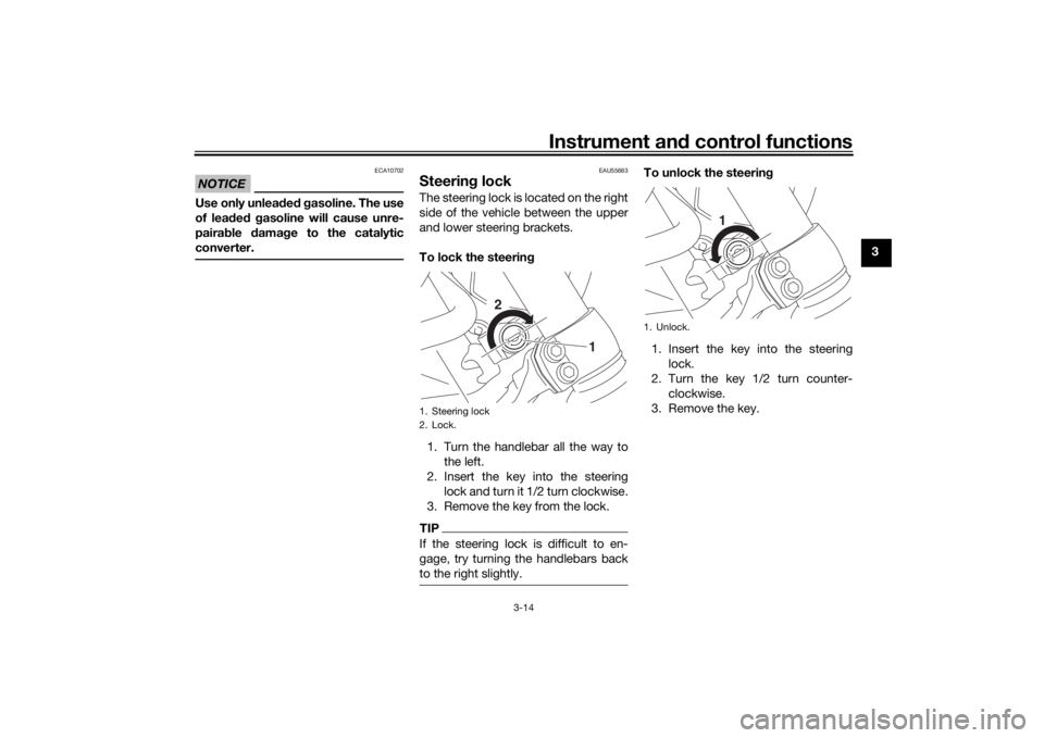 YAMAHA SCR950 2017 Owners Manual Instrument and control functions
3-14
3
NOTICE
ECA10702
Use only unlea ded g asoline. The use
of lead ed g asoline will cause unre-
paira ble damag e to the catalytic
converter.
EAU55663
Steerin g YAMAHA SCR950 2017 Owners Manual Instrument and control functions
3-14
3
NOTICE
ECA10702
Use only unlea ded g asoline. The use
of lead ed g asoline will cause unre-
paira ble damag e to the catalytic
converter.
EAU55663
Steerin g
