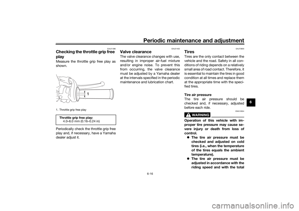 YAMAHA SCR950 2017 User Guide Periodic maintenance an d a djustment
6-16
6
EAU21386
Checkin g the throttle grip free
playMeasure the throttle grip free play as
shown.
Periodically check the throttle grip free
play and, if necess YAMAHA SCR950 2017 User Guide Periodic maintenance an d a djustment
6-16
6
EAU21386
Checkin g the throttle grip free
playMeasure the throttle grip free play as
shown.
Periodically check the throttle grip free
play and, if necess