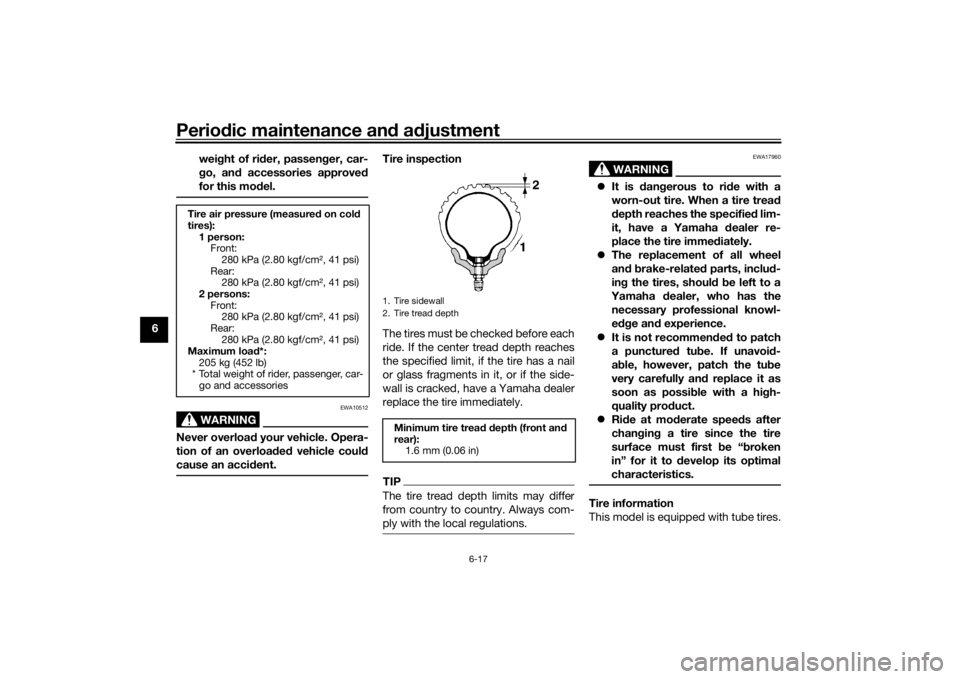 YAMAHA SCR950 2017  Owners Manual Periodic maintenance an d a djustment
6-17
6 wei
ght of ri der, passen ger, car-
g o, an d accessories approve d
for this mo del.
WARNING
EWA10512
Never overloa d your vehicle. Opera-
tion of an overl
