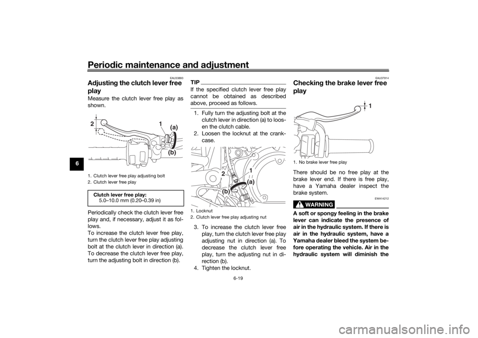 YAMAHA SCR950 2017 Workshop Manual Periodic maintenance an d a djustment
6-19
6
EAU33893
A djustin g the clutch lever free
playMeasure the clutch lever free play as
shown.
Periodically check the clutch lever free
play and, if necessar YAMAHA SCR950 2017 Workshop Manual Periodic maintenance an d a djustment
6-19
6
EAU33893
A djustin g the clutch lever free
playMeasure the clutch lever free play as
shown.
Periodically check the clutch lever free
play and, if necessar