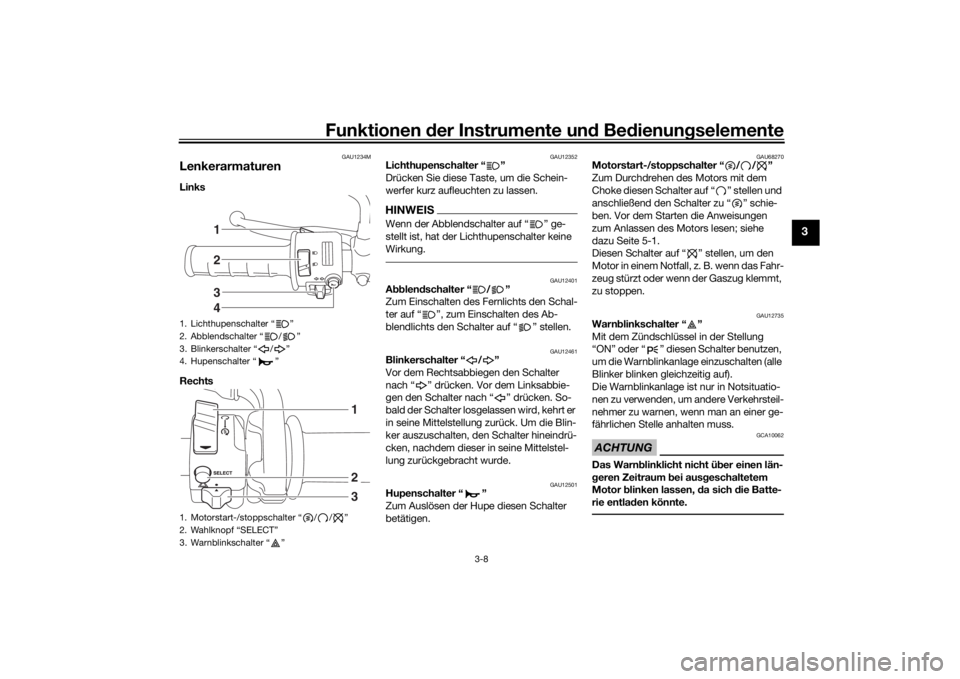 YAMAHA SCR950 2017  Betriebsanleitungen (in German) Funktionen der Instru mente un d Be dienun gselemente
3-8
3
GAU1234M
LenkerarmaturenLinks 
Rechts 
GAU12352
Lichthupenschalter “ ”
Drücken Sie diese Taste, um die Schein-
werfer kurz aufleuchten 