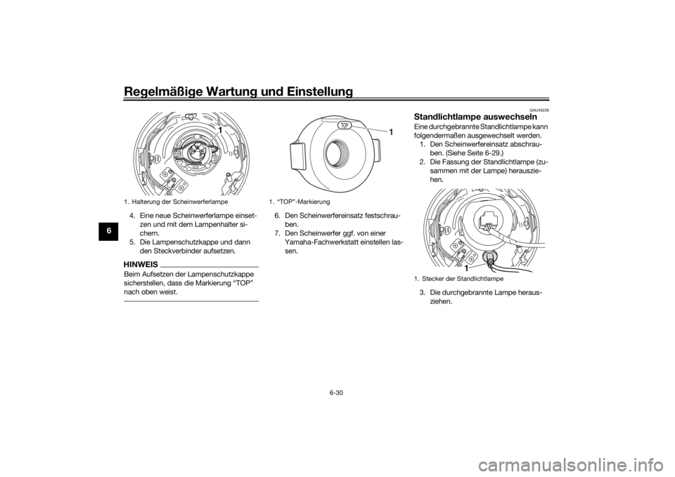 YAMAHA SCR950 2017 Betriebsanleitungen (in German) Regelmäßi ge Wartun g un d Einstellun g
6-30
6
4. Eine neue Scheinwerferlampe einset-
zen und mit dem Lampenhalter si-
chern.
5. Die Lampenschutzkappe und dann den Steckverbinder aufsetzen.HINWEISB YAMAHA SCR950 2017 Betriebsanleitungen (in German) Regelmäßi ge Wartun g un d Einstellun g
6-30
6
4. Eine neue Scheinwerferlampe einset-
zen und mit dem Lampenhalter si-
chern.
5. Die Lampenschutzkappe und dann den Steckverbinder aufsetzen.HINWEISB