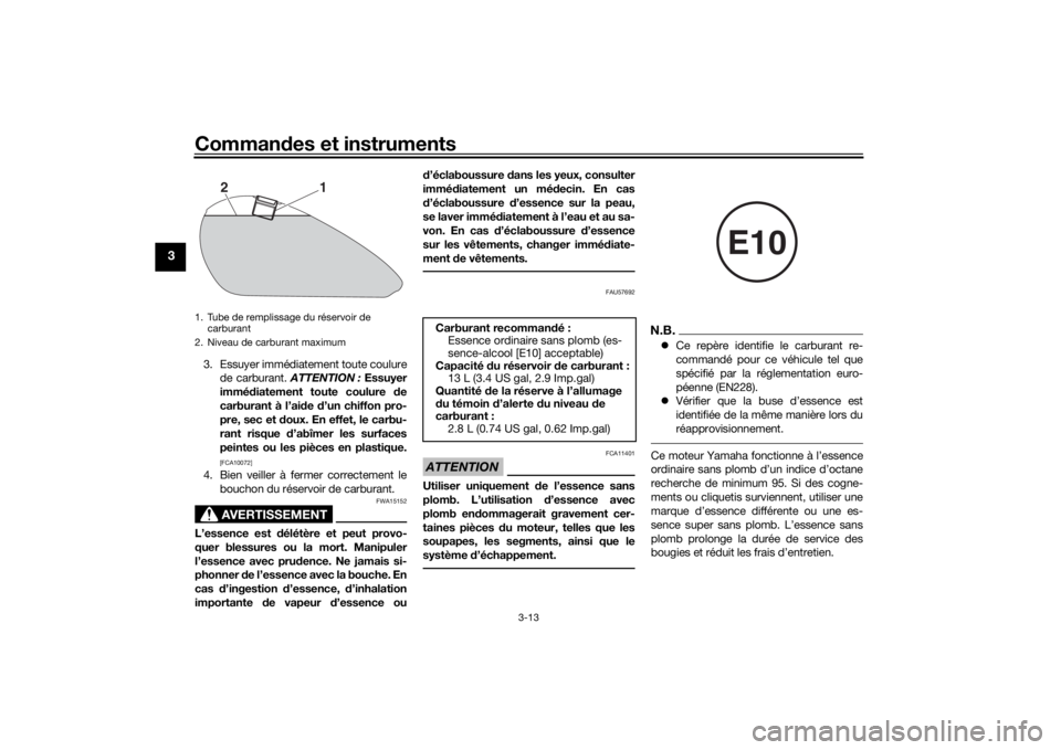 YAMAHA SCR950 2017 Notices Demploi (in French) Commandes et instruments
3-13
3
3. Essuyer immédiatement toute coulure
de carburant. ATTENTION : Essuyer
immé diatement toute coulure de
carburant à l’ai de d’un chiffon pro-
pre, sec et do YAMAHA SCR950 2017 Notices Demploi (in French) Commandes et instruments
3-13
3
3. Essuyer immédiatement toute coulure
de carburant. ATTENTION : Essuyer
immé diatement toute coulure de
carburant à l’ai de d’un chiffon pro-
pre, sec et do
