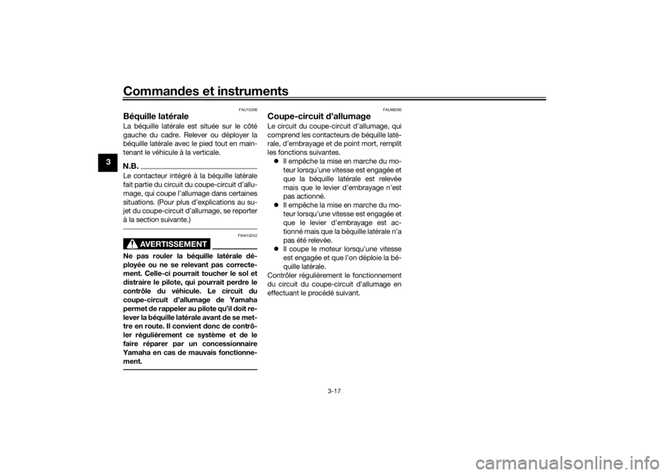 YAMAHA SCR950 2017 Notices Demploi (in French) Commandes et instruments
3-17
3
FAU15306
Béquille latéraleLa béquille latérale est située sur le côté
gauche du cadre. Relever ou déployer la
béquille latérale avec le pied tout en main-
ten YAMAHA SCR950 2017 Notices Demploi (in French) Commandes et instruments
3-17
3
FAU15306
Béquille latéraleLa béquille latérale est située sur le côté
gauche du cadre. Relever ou déployer la
béquille latérale avec le pied tout en main-
ten