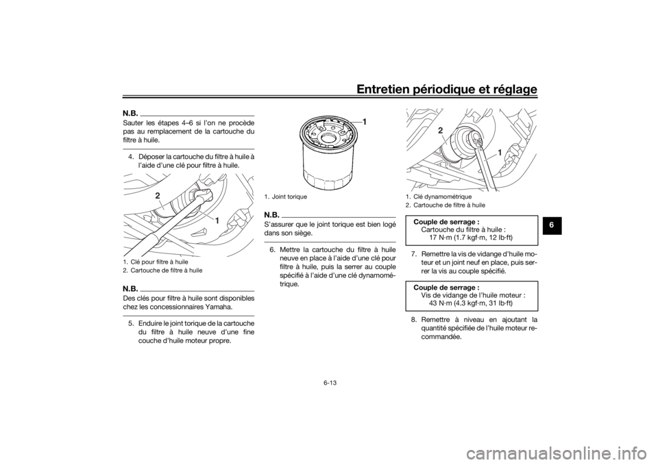 YAMAHA SCR950 2017 Notices Demploi (in French) Entretien périodique et réglage
6-13
6
N.B.Sauter les étapes 4–6 si l’on ne procède
pas au remplacement de la cartouche du
filtre à huile.4. Déposer la cartouche du filtre à huile à
l’ai YAMAHA SCR950 2017 Notices Demploi (in French) Entretien périodique et réglage
6-13
6
N.B.Sauter les étapes 4–6 si l’on ne procède
pas au remplacement de la cartouche du
filtre à huile.4. Déposer la cartouche du filtre à huile à
l’ai